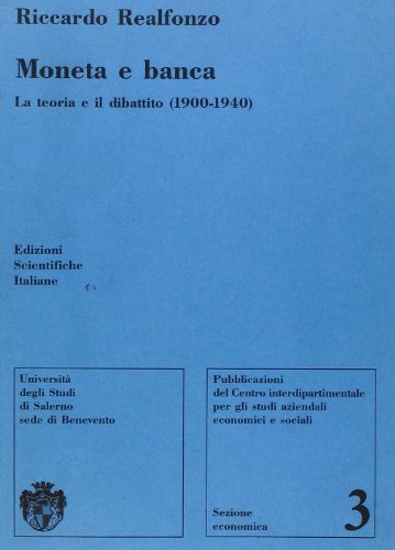 Moneta e banca. La teoria e il dibattito (1900-1940) di Riccardo Realfonzo edito da Edizioni Scientifiche Italiane