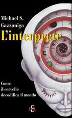 L' interprete. Come il cervello decodifica il mondo di Michael S. Gazzaniga edito da Di Renzo Editore