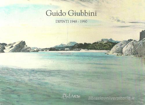 Guido Giubbini. Dipinti 1948-1990. Ediz. illustrata edito da AdArte