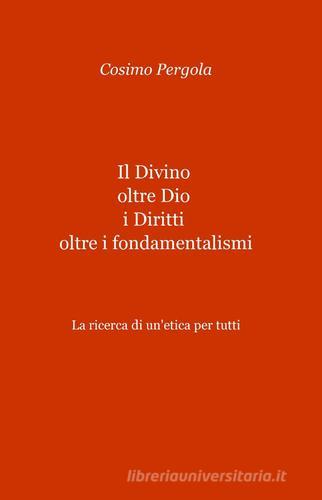 Il divino oltre Dio. I diritti oltre i fondamentalismi di Cosimo Pergola edito da ilmiolibro self publishing