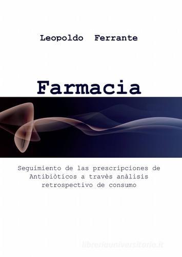 Farmacia clinica y prescripciones de antibiòticos di Leopoldo Ferrante edito da ilmiolibro self publishing