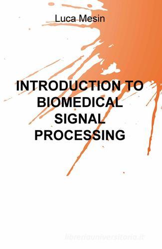 Introduction to biomedical signal processing di Luca Mesin edito da ilmiolibro self publishing