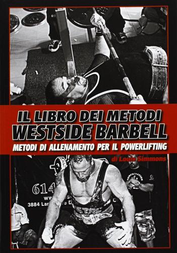 Il libro dei metodi Westside Barbell. Metodi di allenamento per il powerlifting di Louie Simmons edito da La Libreria di Olympian's News