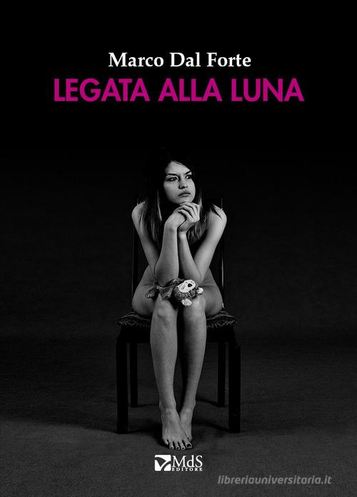 Libro Legata alla Luna di Marco Dal Forte Lumina di MdS Editore