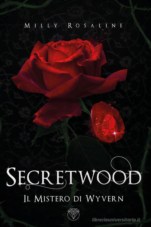Secretwood. Il mistero di Wyvern di Milly Rosaline edito da Youcanprint