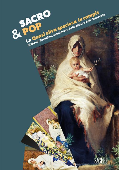 Sacro&Pop. La «Quasi Oliva speciosa in campis» di Nicolò Barabino, capolavoro della pittura dell'Ottocento edito da SAGEP