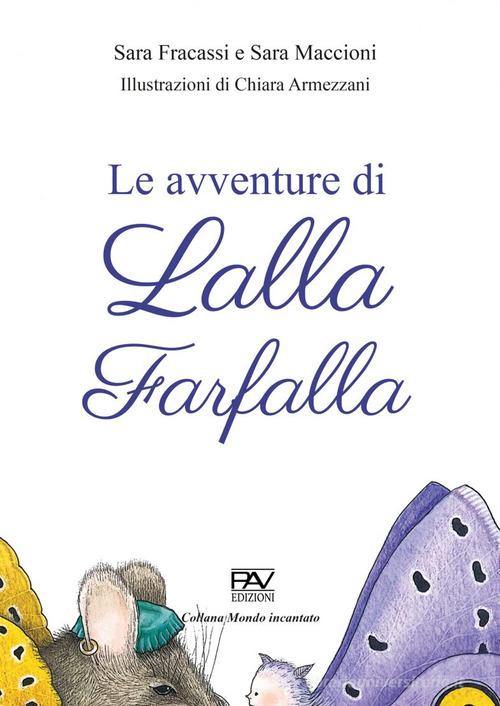 Le avventure di Lalla farfalla. Ediz. a colori di Sara Fracassi, Sara Maccioni edito da Pav Edizioni