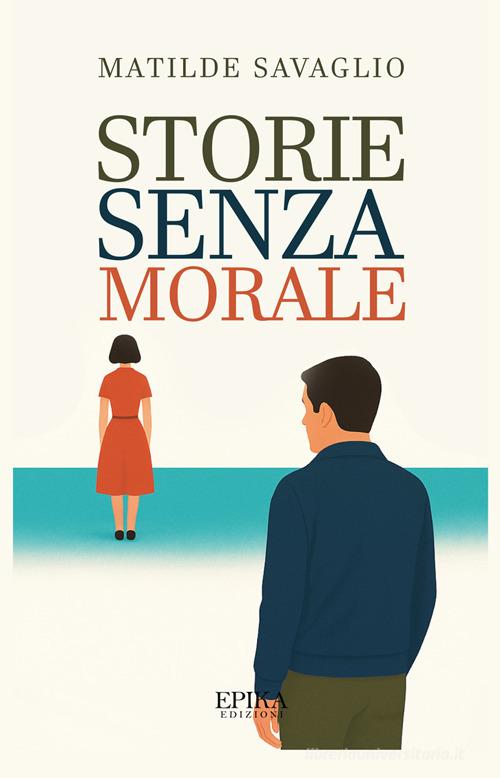 Libro Storie senza morale di Matilde Savaglio di Epika