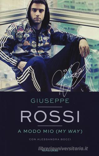 A modo mio (My Way) di Giuseppe Rossi, Alessandra Bocci edito da Mondadori