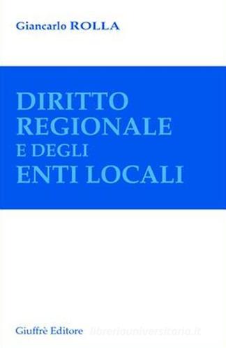 Diritto regionale e degli enti locali di Giancarlo Rolla edito da Giuffrè