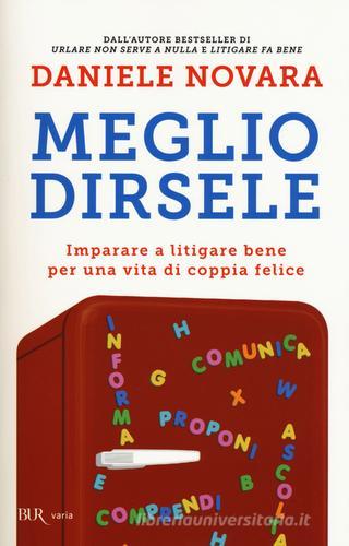 Meglio dirsele. Imparare a litigare bene per una vita di coppia felice di Daniele Novara edito da Rizzoli