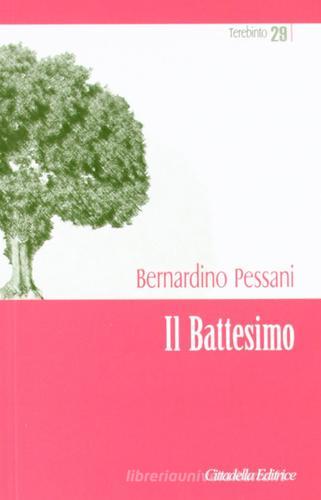 Il battesimo. Dono di Dio per una cultura della vita di Bernardino Pessani edito da Cittadella