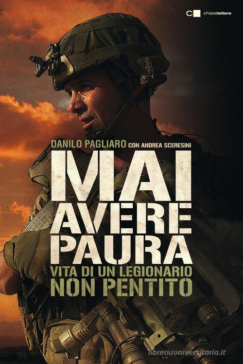 Mai avere paura. Vita di un legionario non pentito di Danilo Pagliaro, Andrea Sceresini edito da Chiarelettere