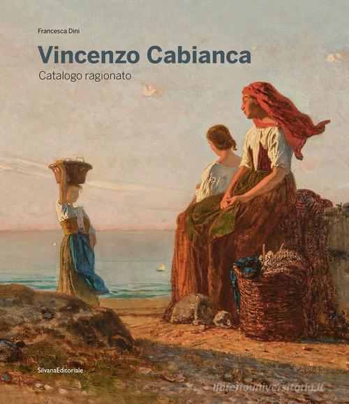 Vincenzo Cabianca. Catalogo ragionato. Ediz. illustrata edito da Silvana