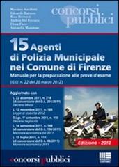 15 agenti di polizia municipale nel comune di Firenze. Manuale per la preparazione alle prove d'esame edito da Maggioli Editore