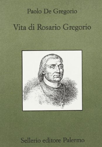 Vita di Rosario Gregorio di Paolo De Gregorio edito da Sellerio Editore Palermo