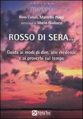 Rosso di sera... Guida ai modi di dire, alle credenze e ai proverbi sul tempo di Rino Cutuli, Marcello Poggi edito da Alpha Test