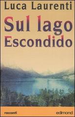 Sul lago Escondido di Luca Laurenti edito da Edimond