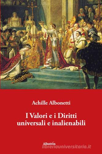 I valori e i diritti universali e inalienabili di Achille Albonetti edito da Gruppo Albatros Il Filo