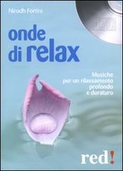 Onde di relax. Con CD Audio di Nirodh Fortini edito da Red Edizioni