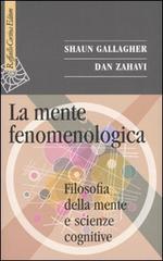 La mente fenomenologica. Filosofia della mente e scienze cognitive di Shaun Gallagher, Dan Zahavi edito da Raffaello Cortina Editore