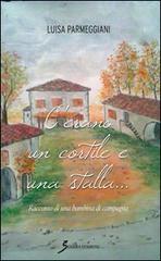 C'erano un cortile e una stalla... Racconto di una bambina di campagna di Luisa Parmeggiani edito da Sovera Edizioni