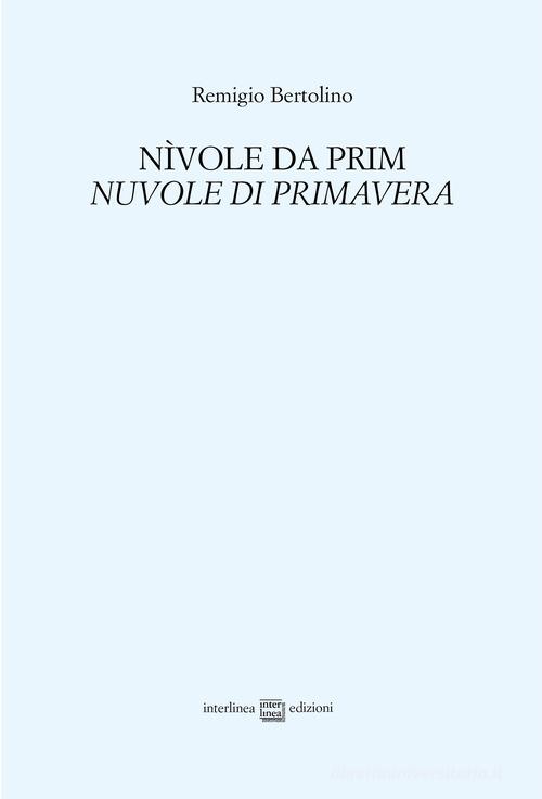 Nìvole da prim. Nuvole di primavera di Remigio Bertolino edito da Interlinea