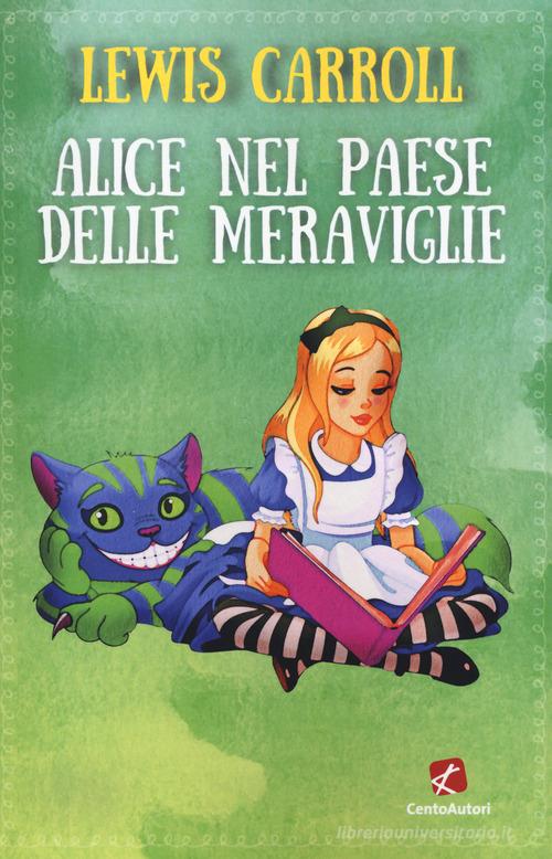 Alice nel paese delle meraviglie di Lewis Carroll edito da Cento Autori
