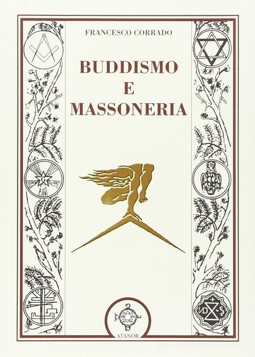 Buddismo e massoneria di Francesco Corrado edito da Atanòr