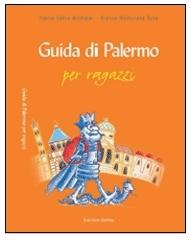 Guida di Palermo per ragazzi di Lietta Valvo Grimaldi, Bianca Martorana Tusa edito da Flaccovio