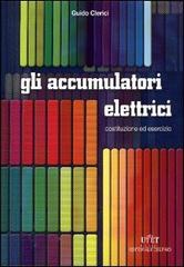Accumulatori elettrici. Costruzione ed esercizio di Guido Clerici edito da Utet Div. Scienze Mediche