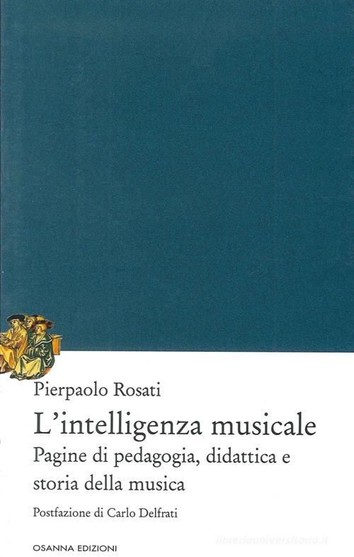 L'intelligenza musicale. Pagine di pedagogia, didattica e storia della musica edito da Osanna Edizioni