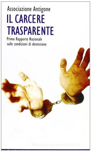 Il carcere trasparente. 1º rapporto nazionale sulle condizioni di detenzione edito da Castelvecchi