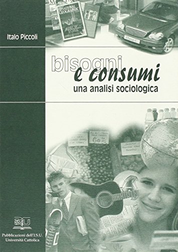 Bisogni e consumi. Una analisi sociologica di Italo Piccoli edito da EDUCatt Università Cattolica