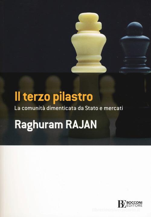 Il terzo pilastro. La comunità dimenticata da stato e mercati di Raghuram G. Rajan edito da Università Bocconi Editore