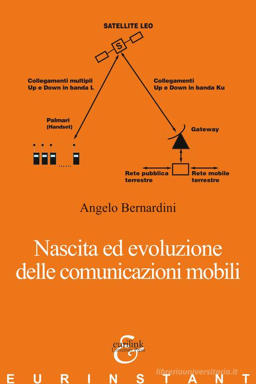 Nascita ed evoluzione delle comunicazioni mobili di Angelo Bernardini edito da Eurilink