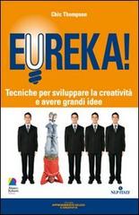Eureka! Tecniche per sviluppare la creatività e avere grandi idee di Chic Thompson edito da Unicomunicazione.it