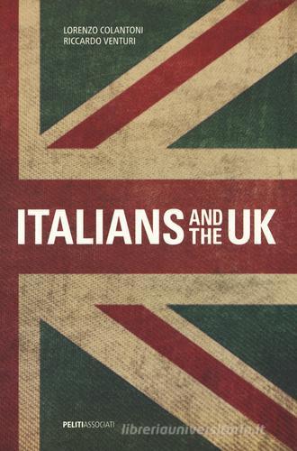 Italians and the UK. Ediz. bilingue di Riccardo Venturi, Lorenzo Colantoni edito da Peliti Associati