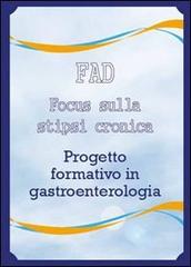 Focus sulla stipsi cronica. Progetto formativo in gastroenterologia di Emmanuel Anton edito da Sidera