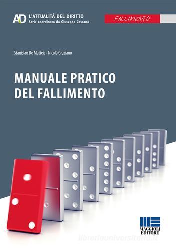 Manuale pratico del fallimento di Stanislao De Matteis, Nicola Graziano edito da Maggioli Editore