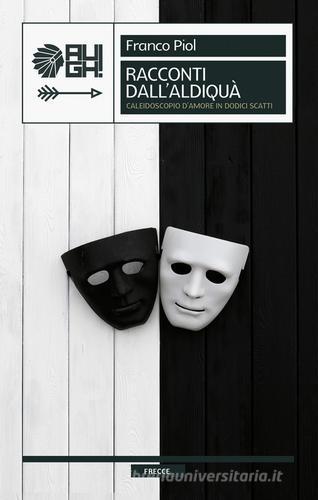 Libro Racconti dall'aldiquà. Caleidoscopio d'amore in dodici scatti di Franco Piol Frecce di Augh!