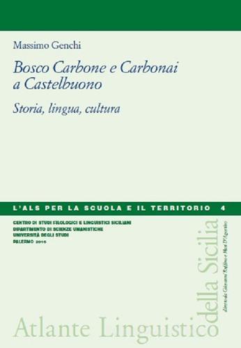 Bosco carbone e carbonai a Castelbuono. Storia, lingua, cultura di Massimo Genchi edito da Centro Studi Filologici e Linguistici Siciliani