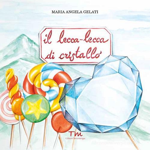 Il lecca-lecca di cristallo di Maria Angela Gelati edito da Terra Marique