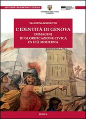 L' identità di Genova. Immagini di glorificazione civica in età moderna di Valentina Borniotto edito da Genova University Press