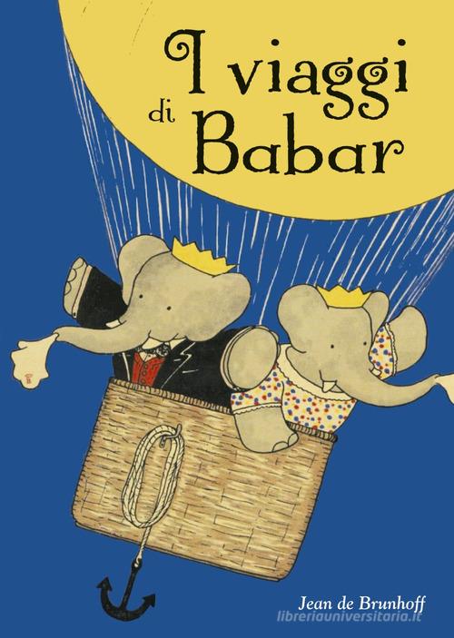 I viaggi di Babar. Ediz. a colori di Jean de Brunhoff edito da Picarona Italia