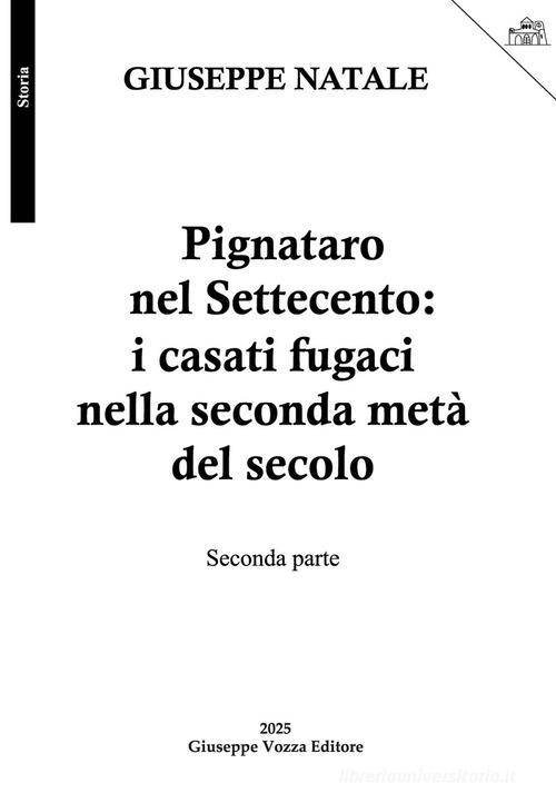Pignataro nel Settecento: i casati fugaci nella seconda metà del secolo. Seconda parte di Giuseppe Natale edito da Giuseppe Vozza Editore