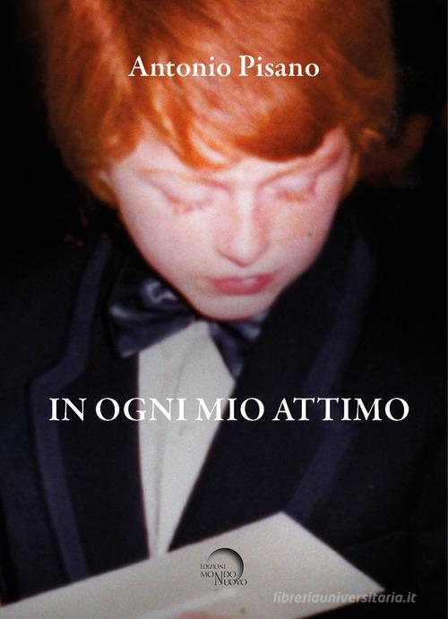 Libro In ogni mio attimo di Antonio Pisano Nuova Babele di Mondo Nuovo