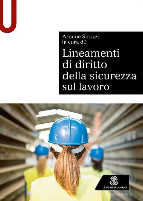 Lineamenti di diritto della sicurezza sul lavoro di Aronne Strozzi edito da Le Monnier Università