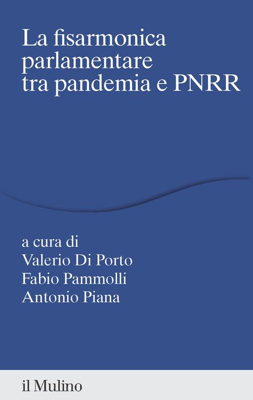 La fisarmonica parlamentare tra pandemia e PNRR edito da Il Mulino
