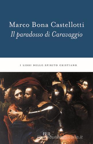 Il paradosso di Caravaggio di Marco Bona Castellotti edito da Rizzoli